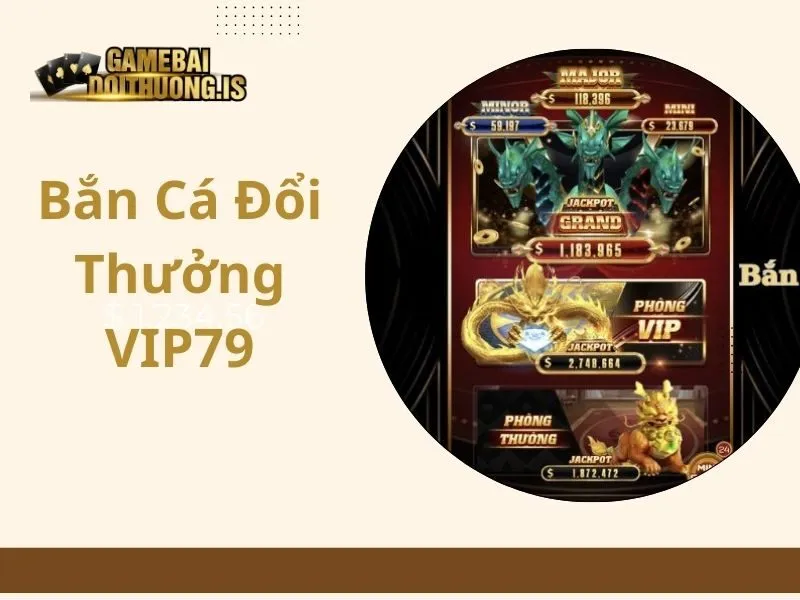 bắn cá đổi thưởng VIP79