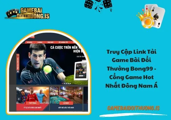 tải game bài đổi thưởng Bong99