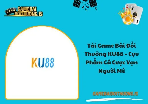tải game bài đổi thưởng ku88