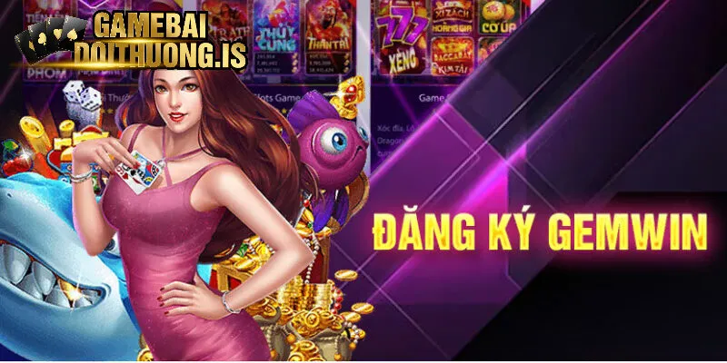 Các bước đăng ký thành viên tại Gemwin