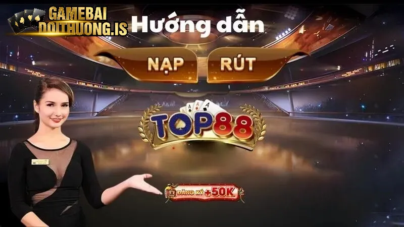 Nạp rút tiền tại nhà cái Top88
